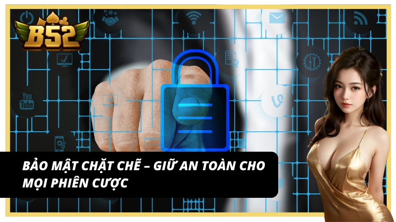 Bảo mật B52 Club mạnh mẽ bảo vệ người chơi