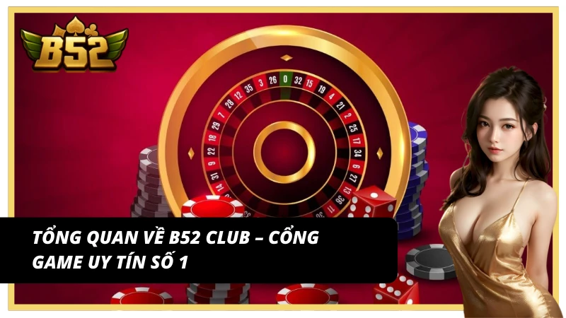 Khám phá thế giới giải trí đỉnh cao tại B52 Club