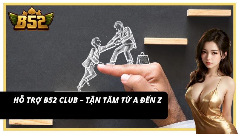 Dịch vụ CSKH B52 Club siêu tận tâm – hỗ trợ mọi thời điểm