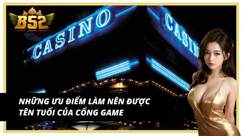 Những ưu điểm làm nên tên tuổi của cổng game B52 Club