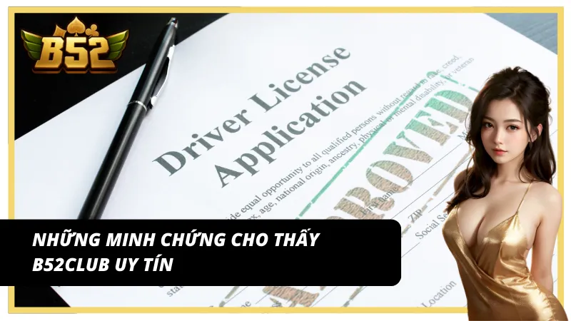 Các bằng chứng xác thực cho thấy B52Club uy tín