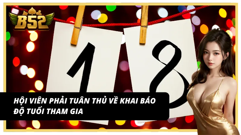 Quy định chơi có trách nhiệm B52 Club hội viên đủ và trên 18 tuổi