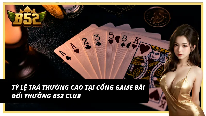 Tỷ lệ trả thưởng cao tại cổng game bài đổi thưởng B52 Club