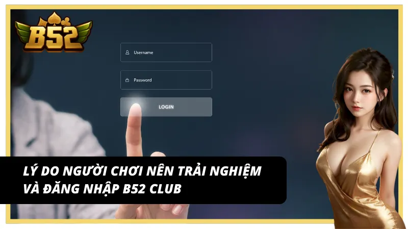 Điểm nổi trội khi đăng nhập B52 Club