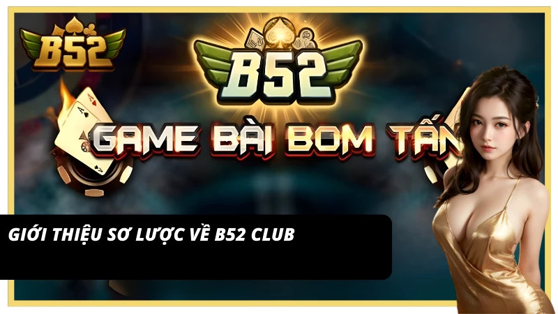 Giới thiệu sơ lược về Game bài B52 Club