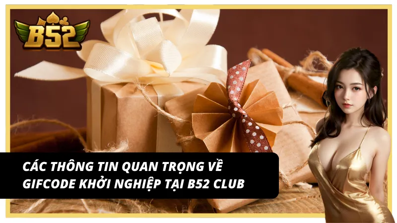 Giftcode khởi nghiệp B52 Club và cách thu thập dễ dàng