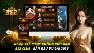 Hoàn Trả Cược Không Giới Hạn B52 Club