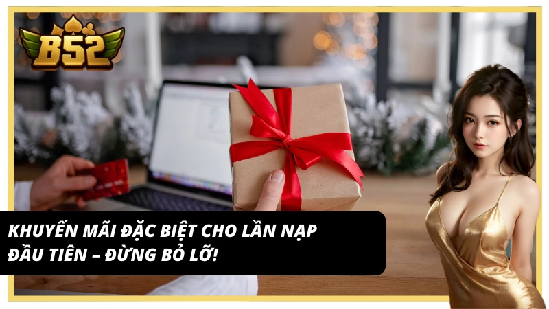 Khuyến mãi cổng game B52 Club cho lần nạp đầu tiên