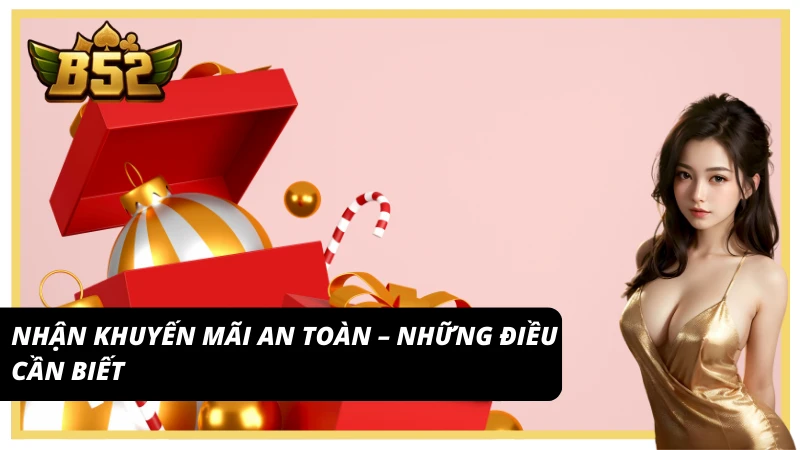 Những điều cần lưu ý để nhận khuyến mãi cổng game B52 Club an toàn