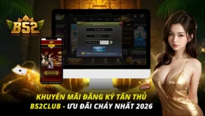 Khuyến mãi đăng ký tân thủ B52club