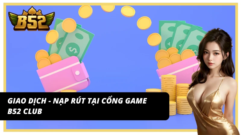 Liên hệ liên quan đến giao dịch - nạp rút tại cổng game