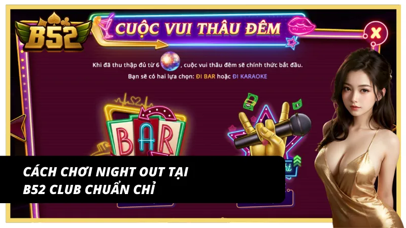 Hướng dẫn chơi Night out B52 Club chuẩn nhất