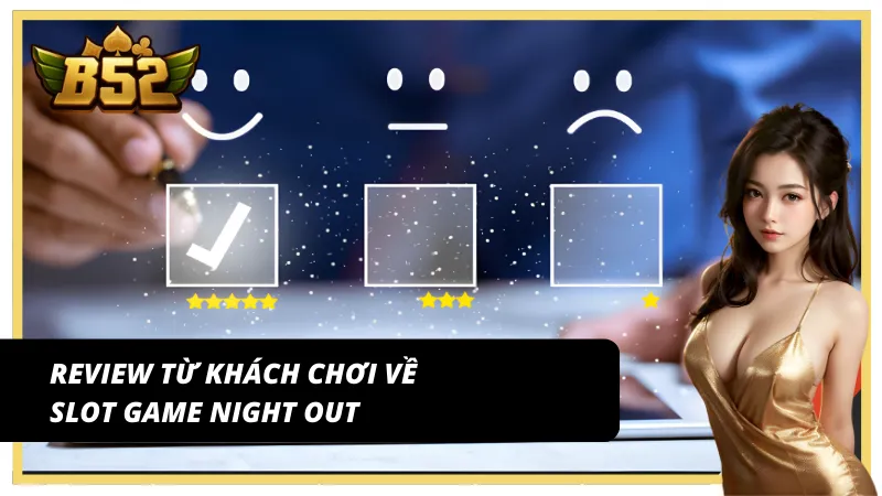 Đánh giá thực tế từ người chơi Night out B52 Club