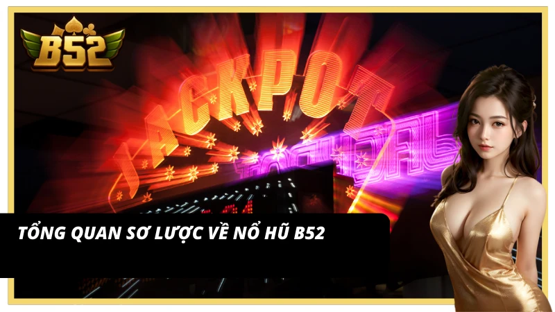 Tổng quan sơ lược về nổ hũ B52