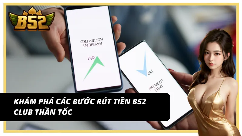 Hướng dẫn rút tiền B52 Club chi tiết