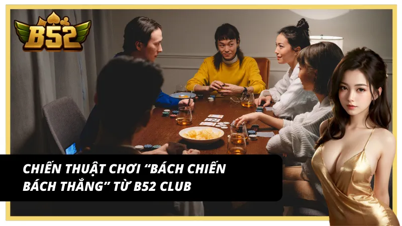 Chiến thuật chơi Sâm từ các cao thủ B52 Club truyền lại