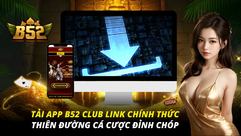 Tải App B52 Club Link Chính Thức