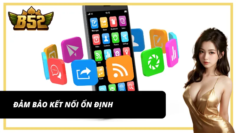 Đảm bảo kết nối mạng ổn khi tải app B52 link chính thức