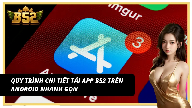 Các bước tải app B52 link chính thức trên Android đơn giản