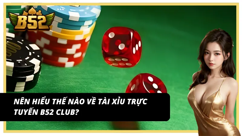 Đôi nét về tài xỉu trực tuyến B52 Club