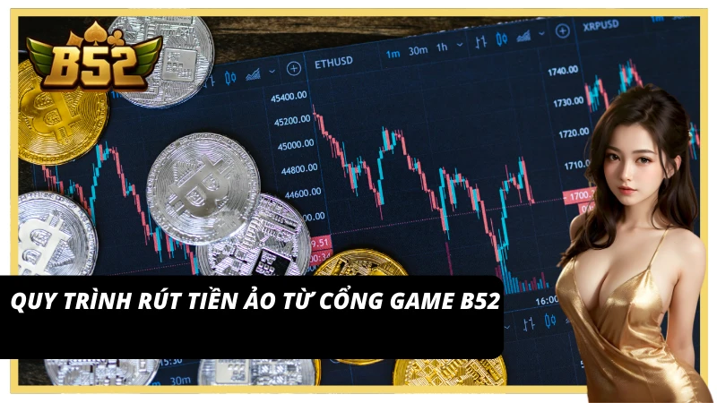 Rút tiền ảo B52 an toàn với vài thao tác đơn giản