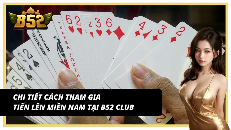 Quy trình trải nghiệm game tiến lên miền Nam trên B52 Club