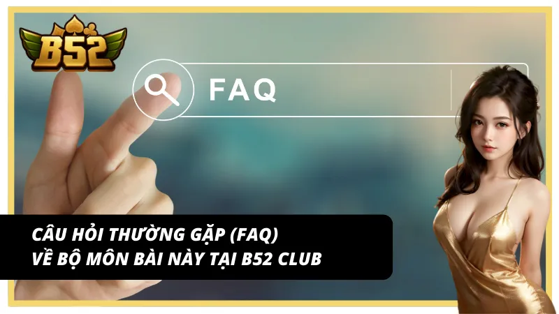 Các câu hỏi (FAQ) thường gặp nhất về Xì Tố tại B52 Club